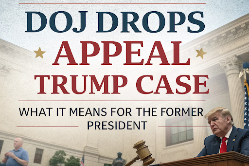 DOJ Drops Appeal Trump Case